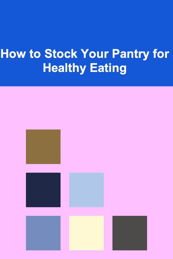 How to Stock Your Pantry for Healthy Eating