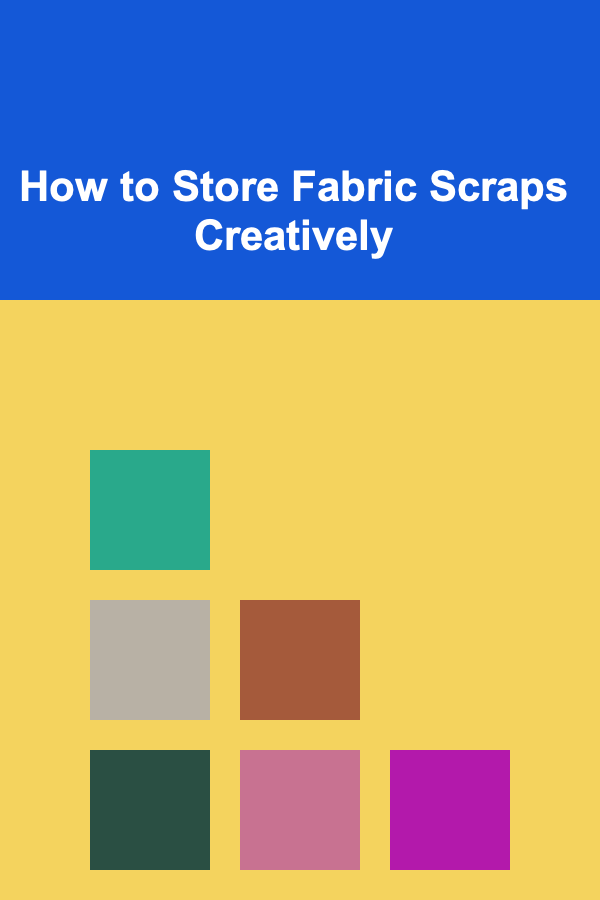 How to Store Fabric Scraps Creatively