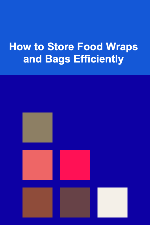 How to Store Food Wraps and Bags Efficiently