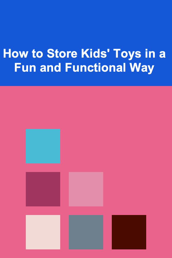 How to Store Kids' Toys in a Fun and Functional Way