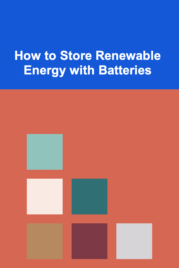 How to Store Renewable Energy with Batteries