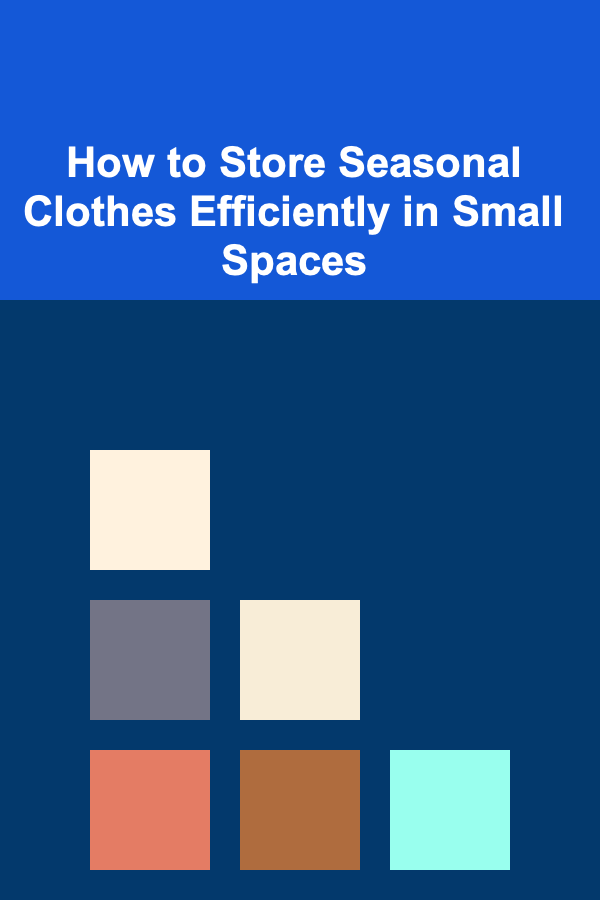 How to Store Seasonal Clothes Efficiently in Small Spaces