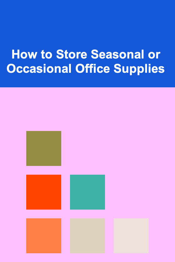 How to Store Seasonal or Occasional Office Supplies