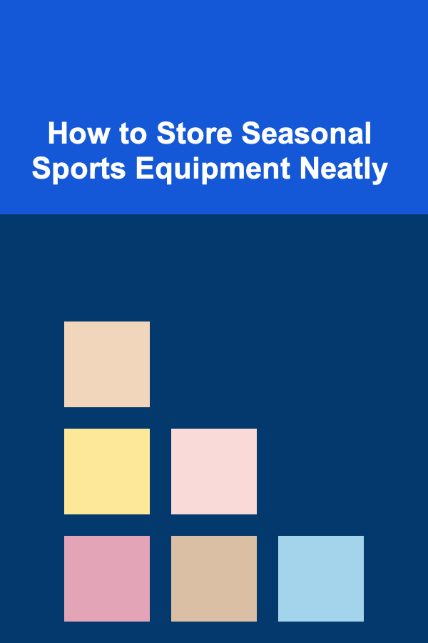 How to Store Seasonal Sports Equipment Neatly