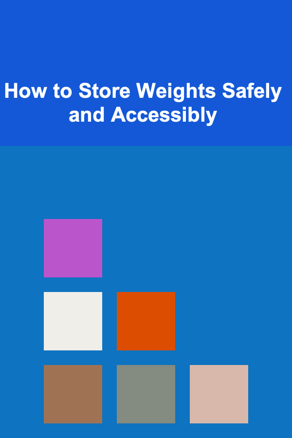 How to Store Weights Safely and Accessibly