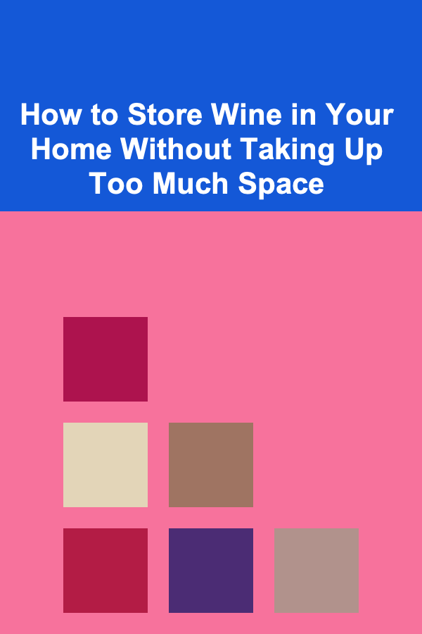 How to Store Wine in Your Home Without Taking Up Too Much Space