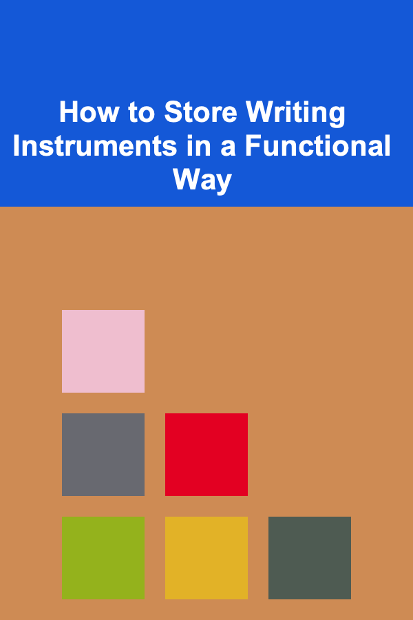 How to Store Writing Instruments in a Functional Way