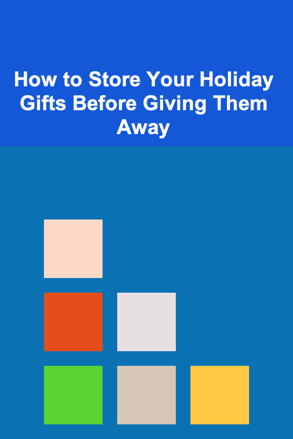 How to Store Your Holiday Gifts Before Giving Them Away