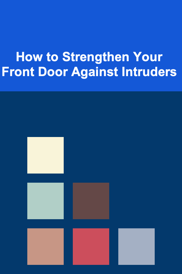 How to Strengthen Your Front Door Against Intruders