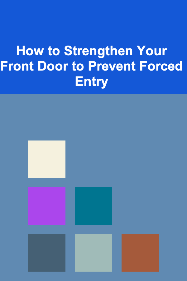 How to Strengthen Your Front Door to Prevent Forced Entry
