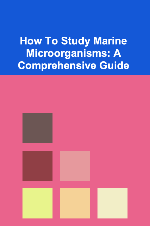 How To Study Marine Microorganisms: A Comprehensive Guide