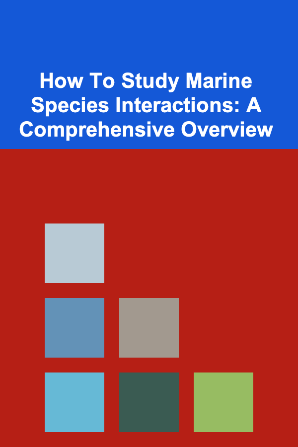 How To Study Marine Species Interactions: A Comprehensive Overview