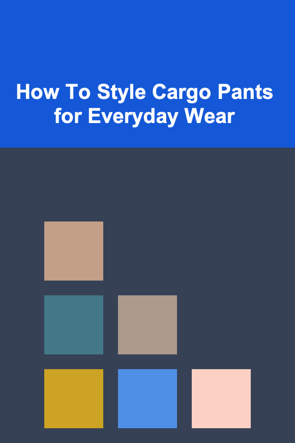 How To Style Cargo Pants for Everyday Wear