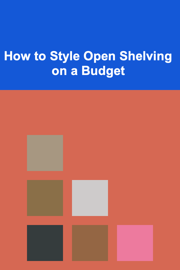 How to Style Open Shelving on a Budget