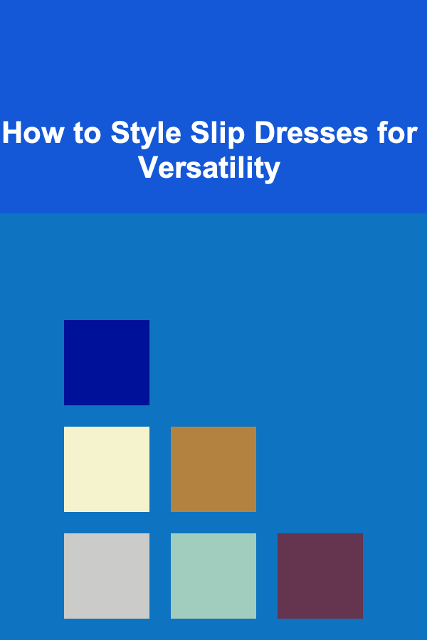 How to Style Slip Dresses for Versatility