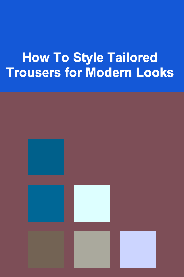 How To Style Tailored Trousers for Modern Looks