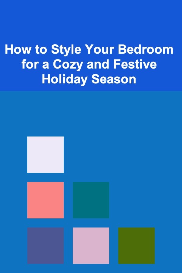 How to Style Your Bedroom for a Cozy and Festive Holiday Season