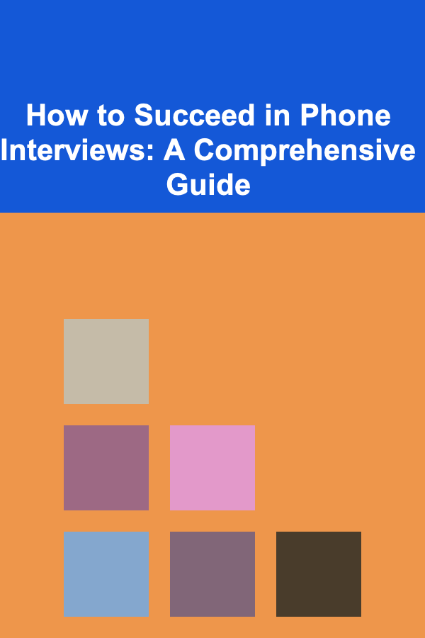 How to Succeed in Phone Interviews: A Comprehensive Guide