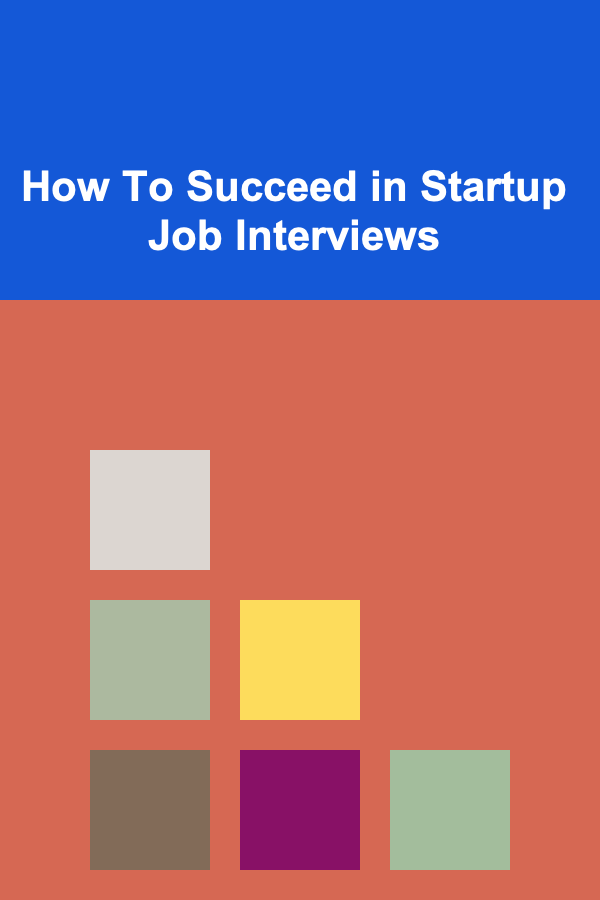 How To Succeed in Startup Job Interviews