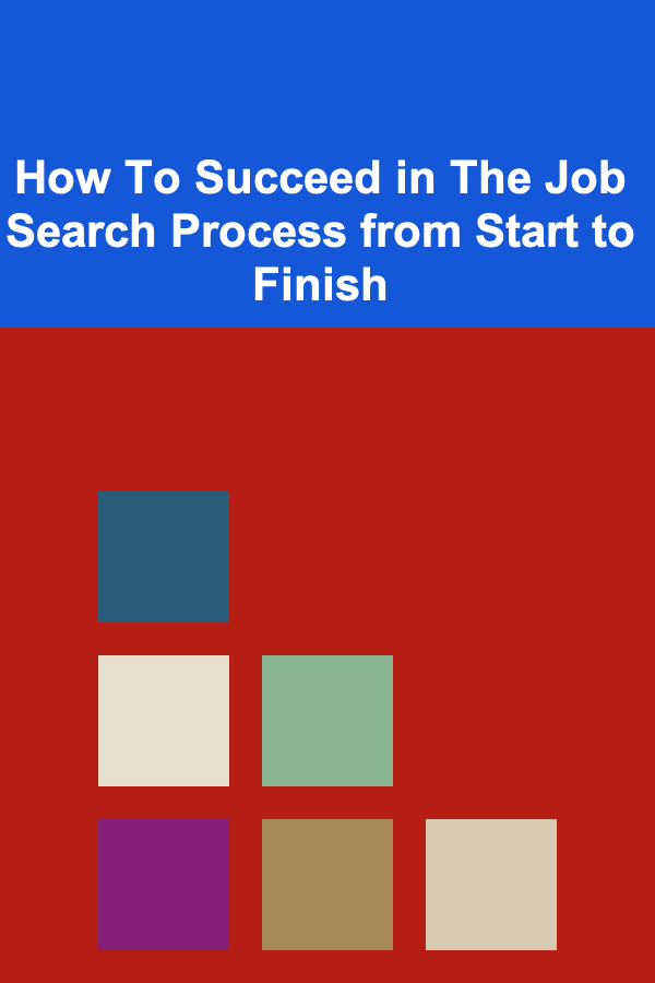 How To Succeed in The Job Search Process from Start to Finish