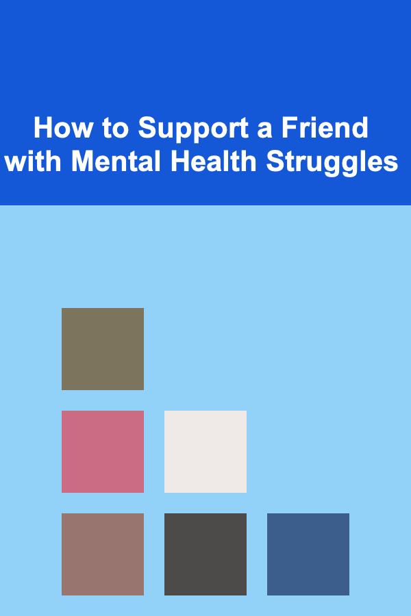 How to Support a Friend with Mental Health Struggles