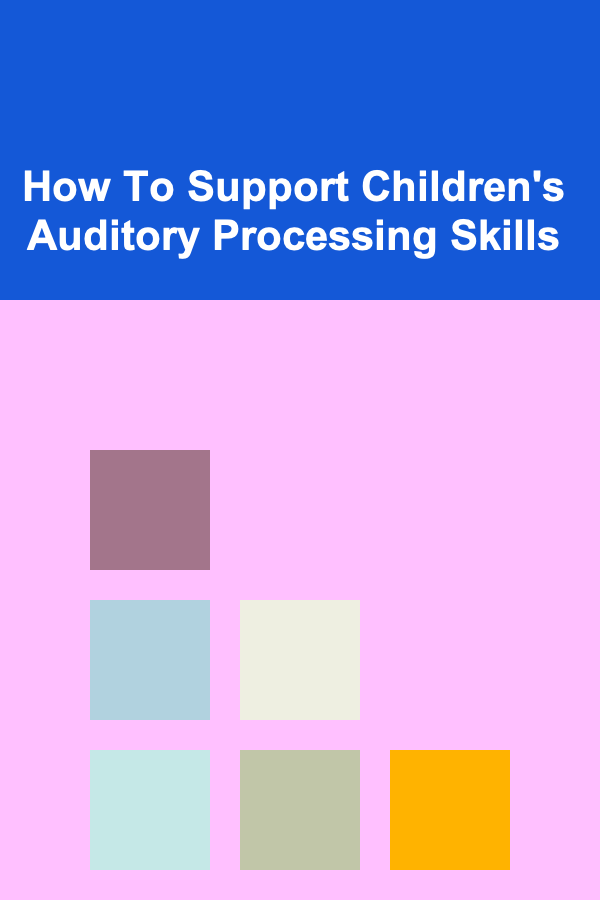 How To Support Children's Auditory Processing Skills