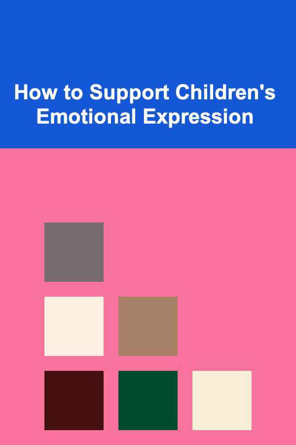 How to Support Children's Emotional Expression