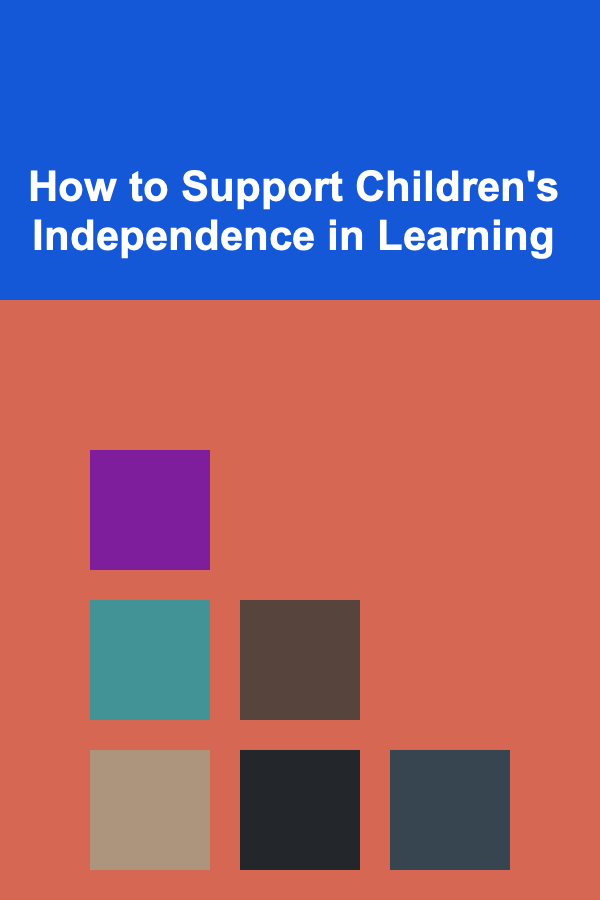 How to Support Children's Independence in Learning