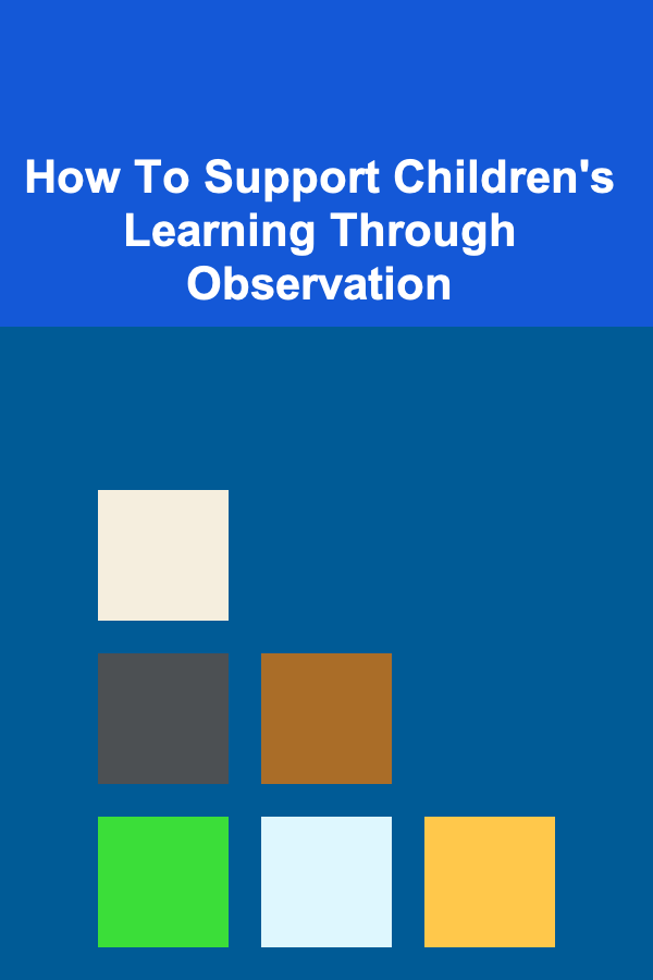 How To Support Children's Learning Through Observation