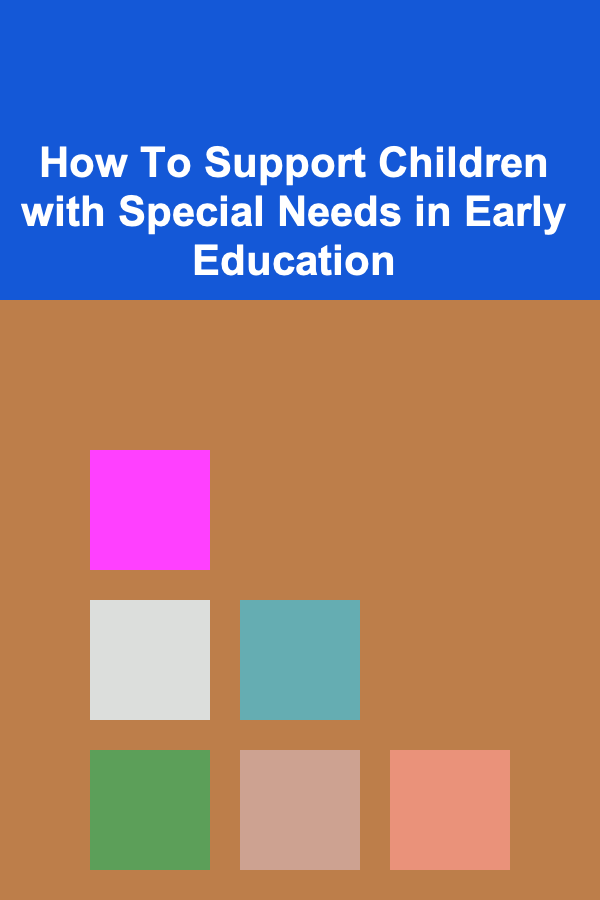 How To Support Children with Special Needs in Early Education