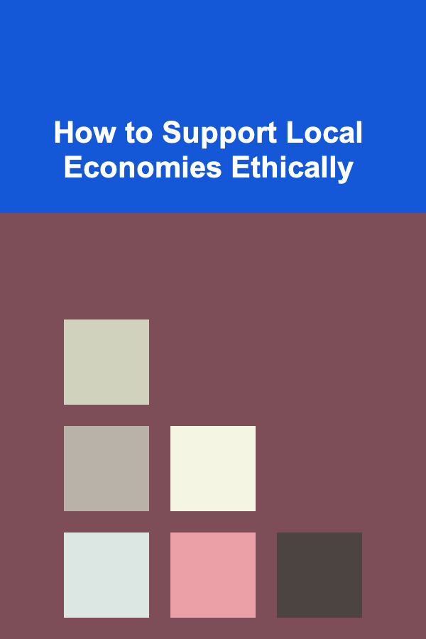 How to Support Local Economies Ethically