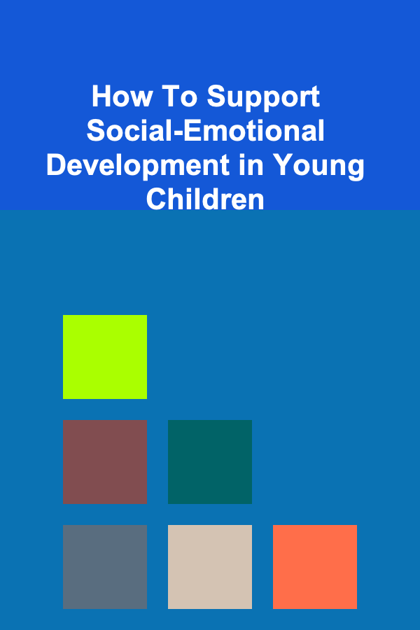 How To Support Social-Emotional Development in Young Children