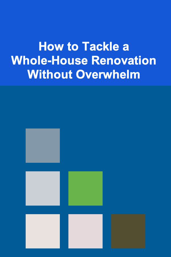 How to Tackle a Whole-House Renovation Without Overwhelm