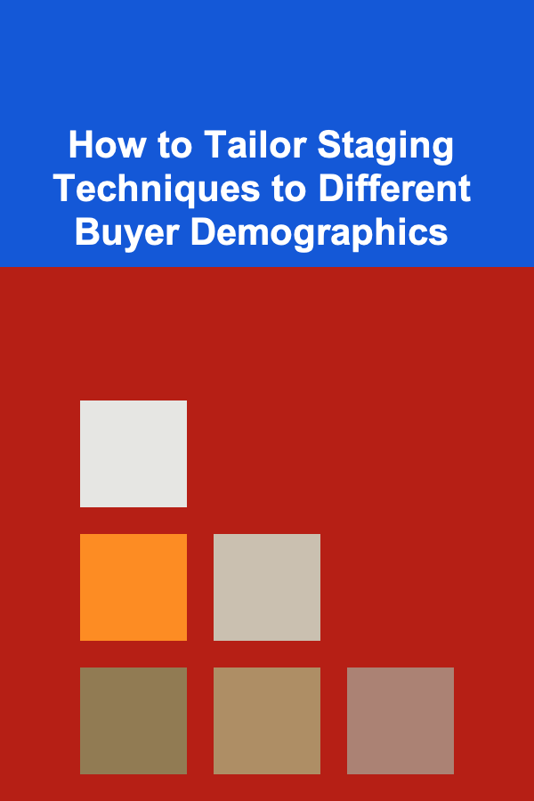 How to Tailor Staging Techniques to Different Buyer Demographics