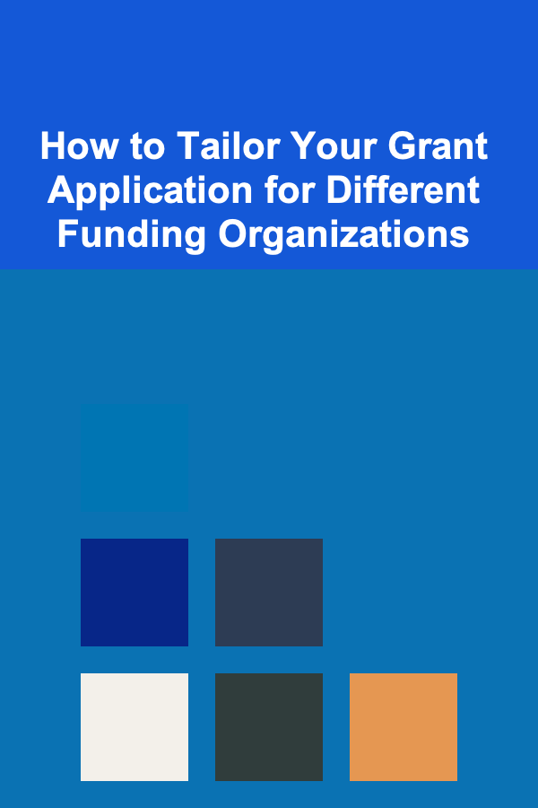 How to Tailor Your Grant Application for Different Funding Organizations