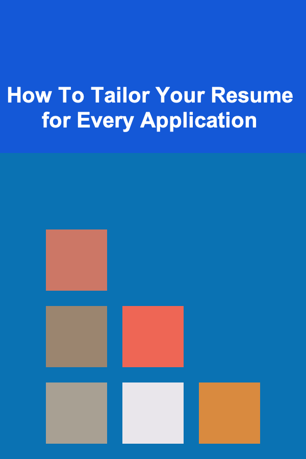 How To Tailor Your Resume for Every Application