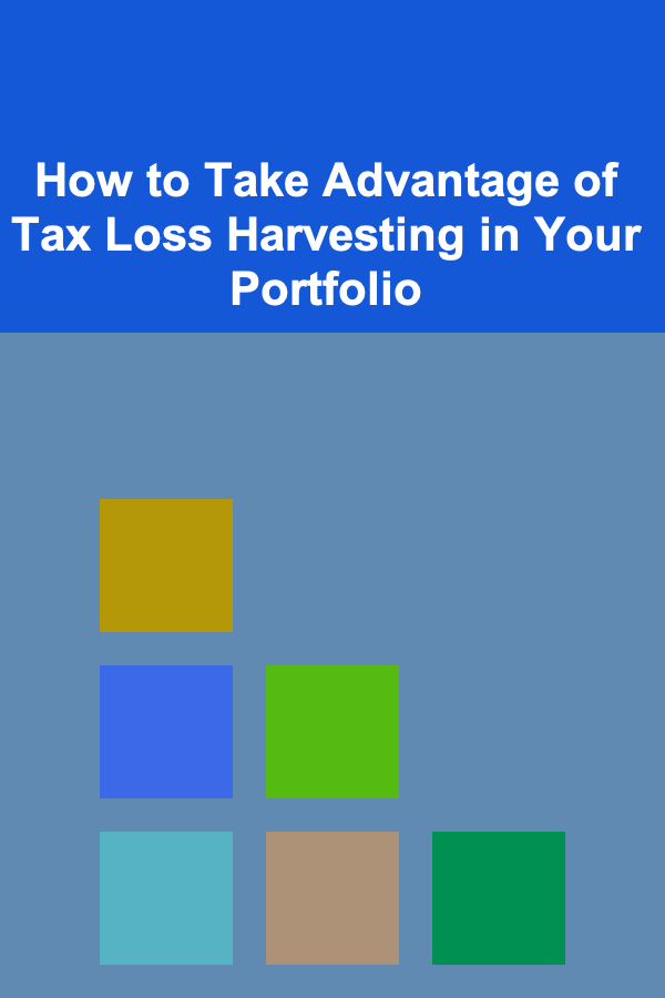 How to Take Advantage of Tax Loss Harvesting in Your Portfolio