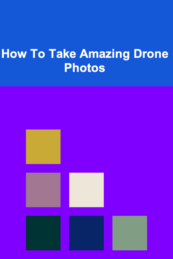 How To Take Amazing Drone Photos