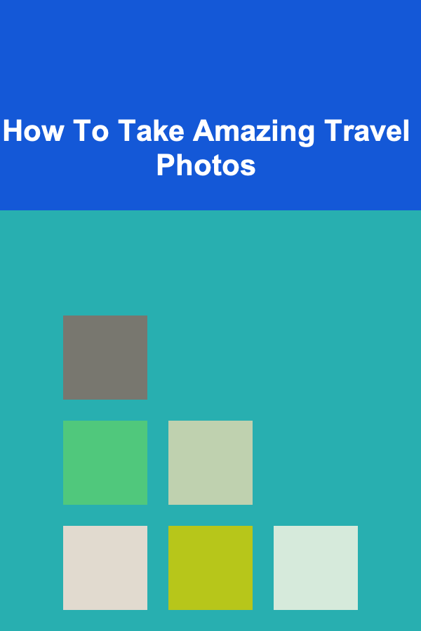 How To Take Amazing Travel Photos