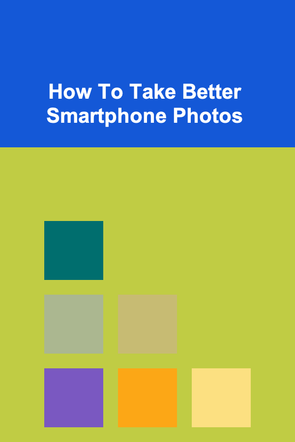 How To Take Better Smartphone Photos