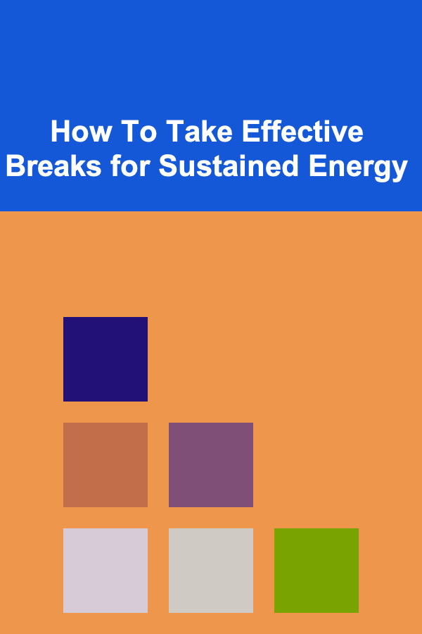 How To Take Effective Breaks for Sustained Energy