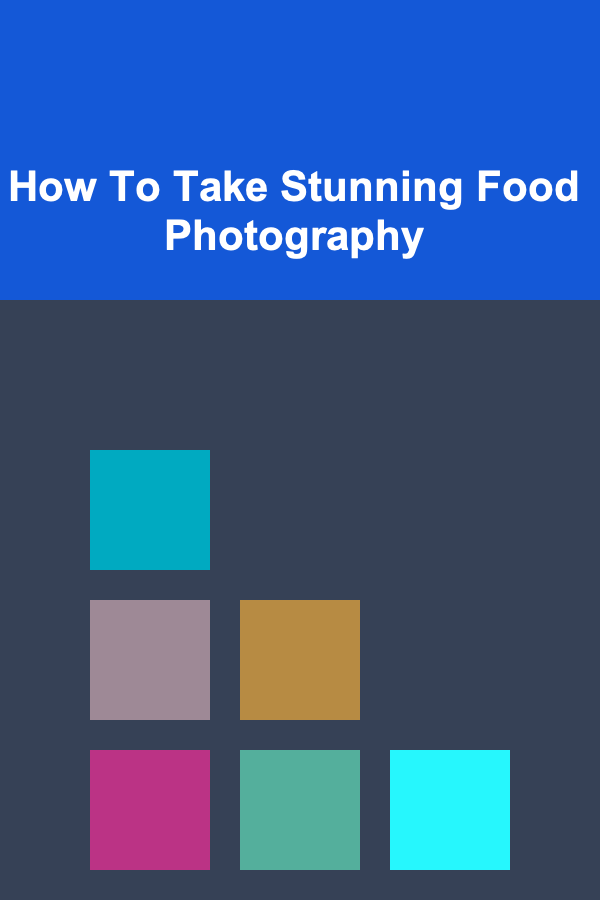 How To Take Stunning Food Photography