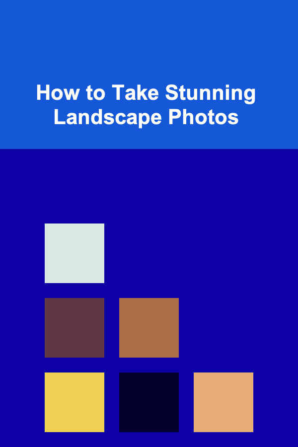 How to Take Stunning Landscape Photos