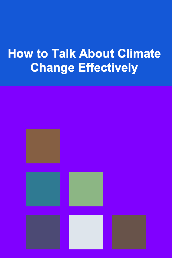 How to Talk About Climate Change Effectively