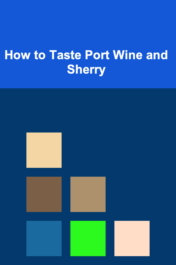 How to Taste Port Wine and Sherry