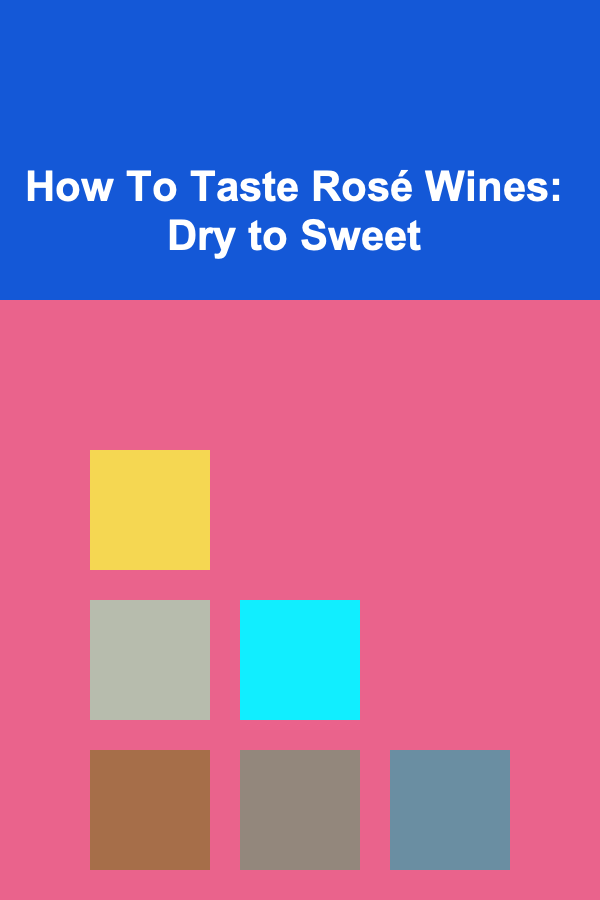 How To Taste Rosé Wines: Dry to Sweet