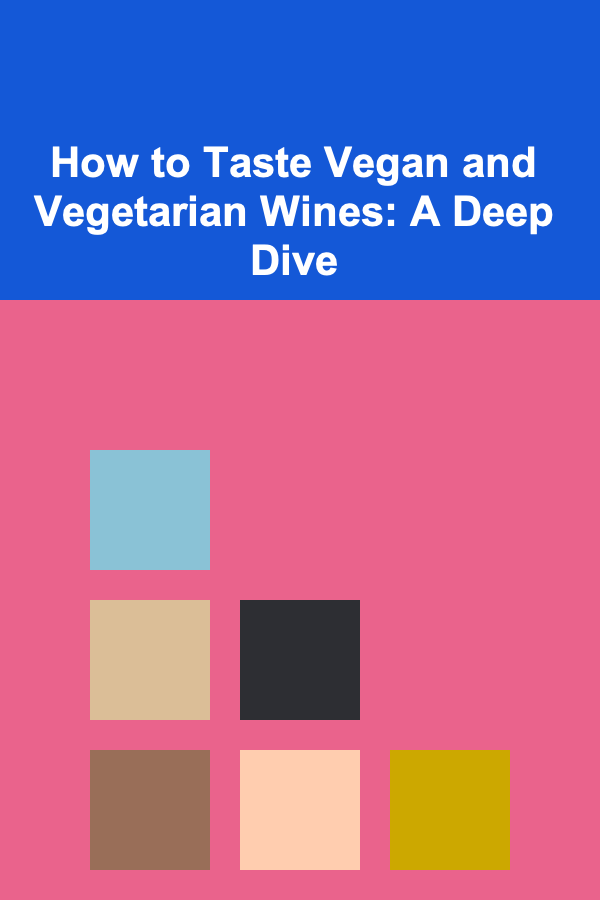 How to Taste Vegan and Vegetarian Wines: A Deep Dive