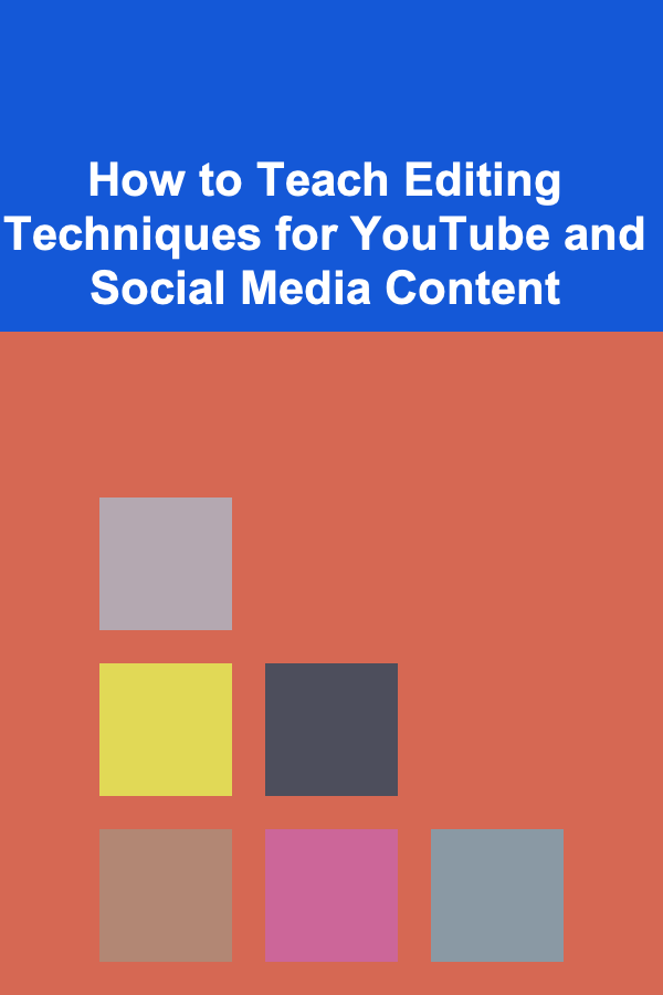 How to Teach Editing Techniques for YouTube and Social Media Content