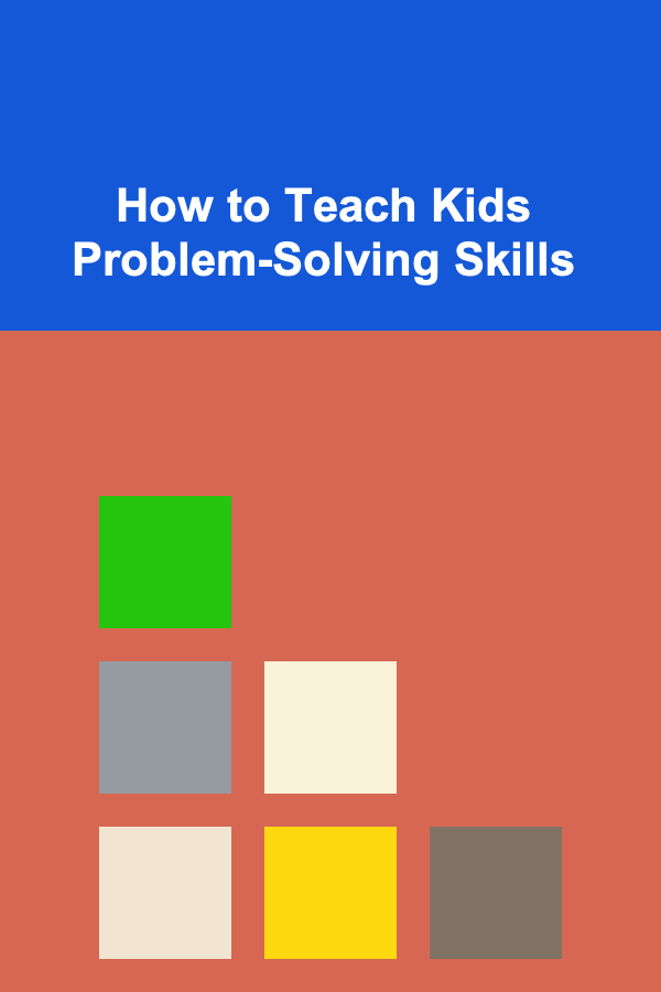 How to Teach Kids Problem-Solving Skills