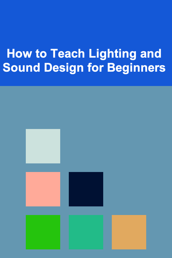 How to Teach Lighting and Sound Design for Beginners